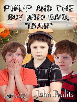 cover image of Philip and the Boy Who Said, "Huh?"